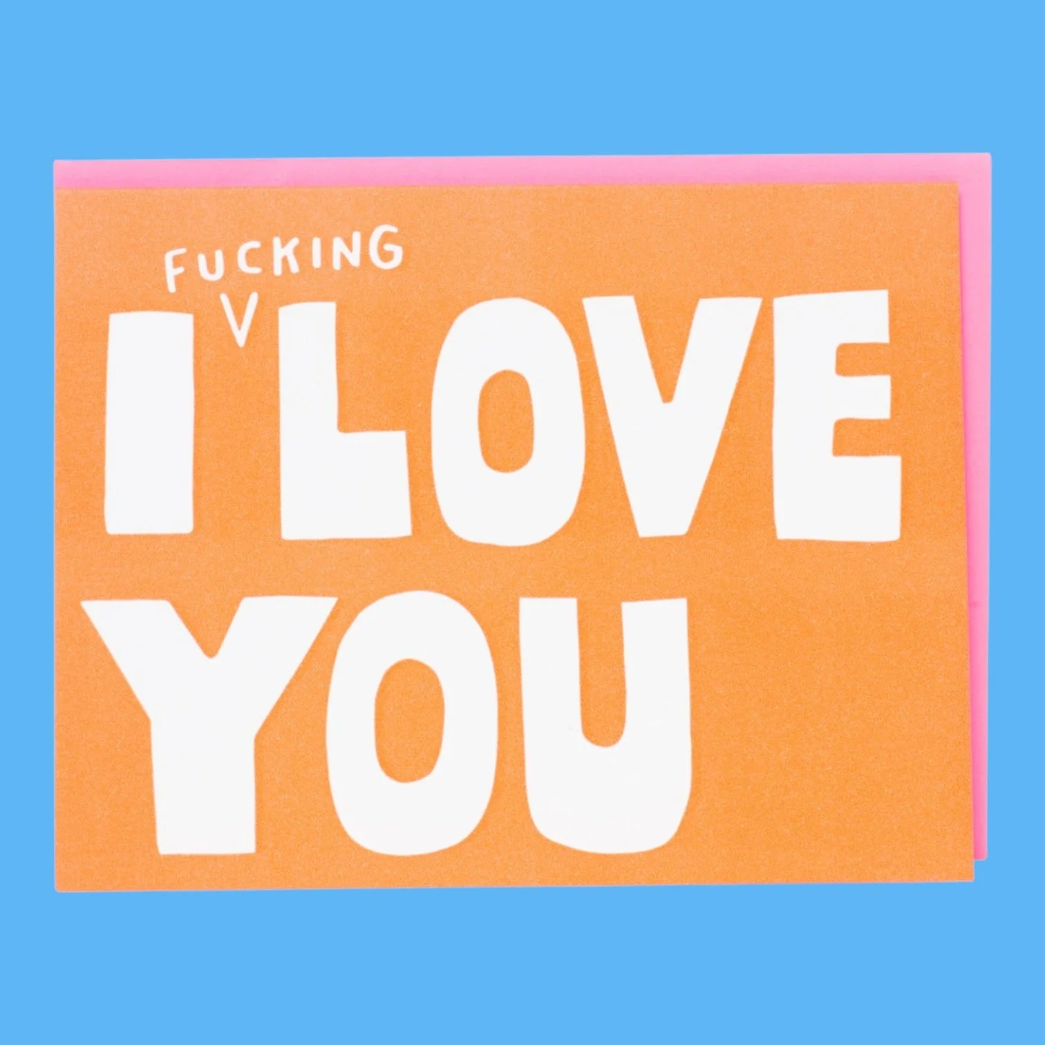 I Fucking Love You Greeting Card