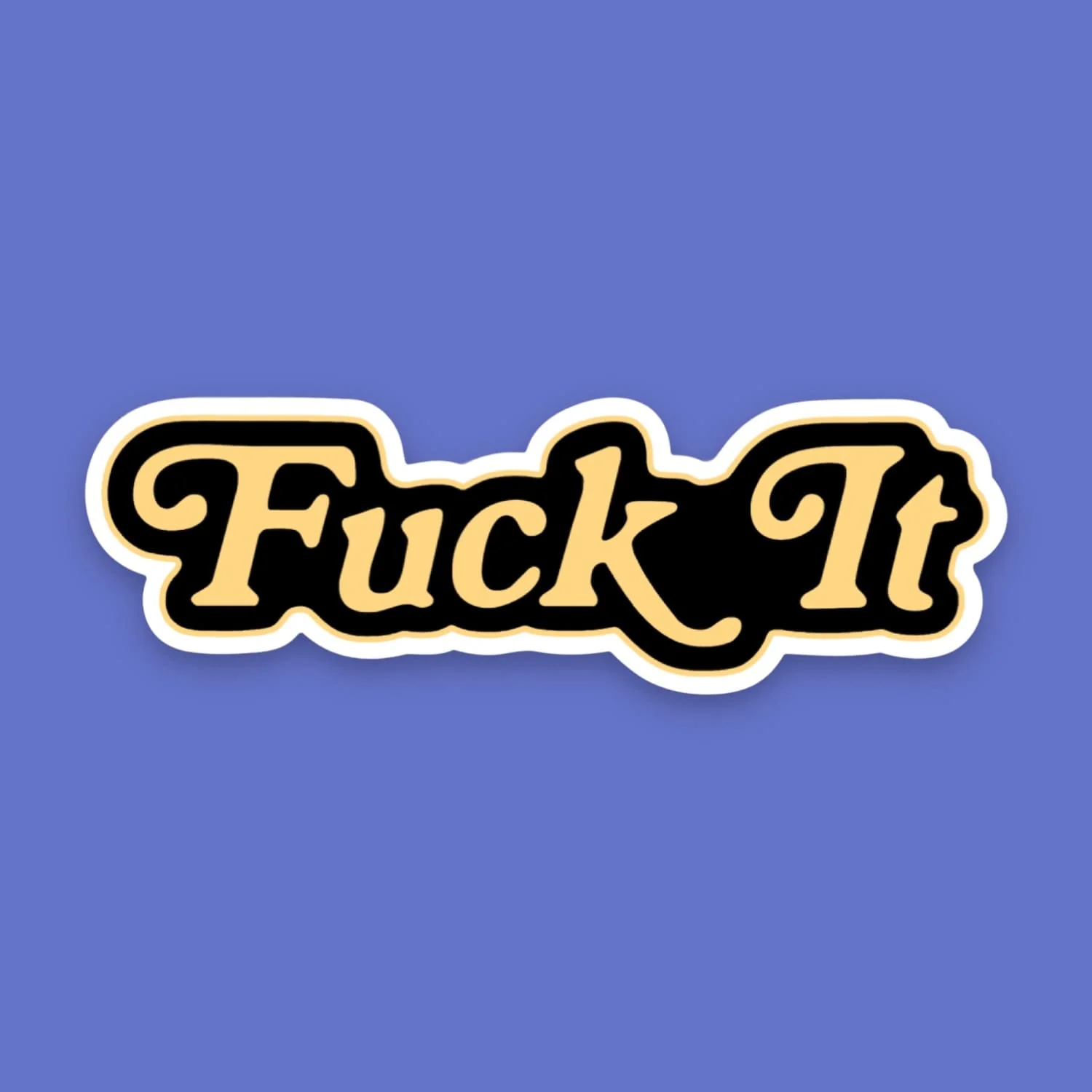 Fuck It Sticker